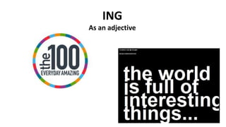 ING
As an adjective
 