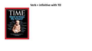 Verb + infinitive with TO
 