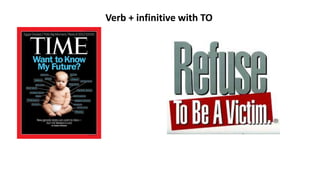 Verb + infinitive with TO
 