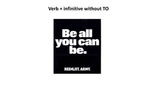 Verb + infinitive without TO
 