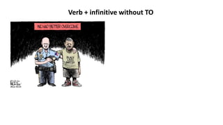 Verb + infinitive without TO
 