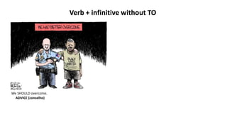 Verb + infinitive without TO
We SHOULD overcome.
ADVICE (conselho)
 