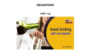 OBLIGATIONS
VERB + ing
 