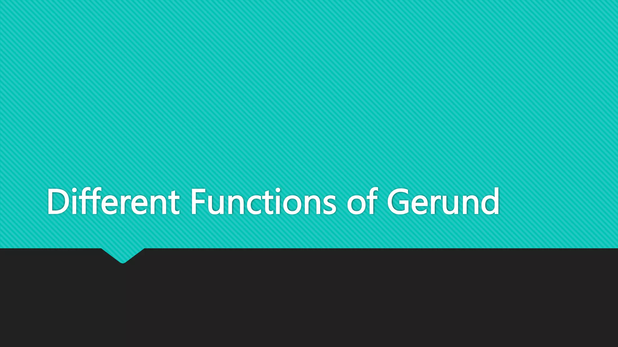 Different Functions of Gerund
 