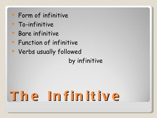 The Infinitive Form of infinitive To-infinitive Bare infinitive Function of infinitive Verbs usually followed  by infinitive 