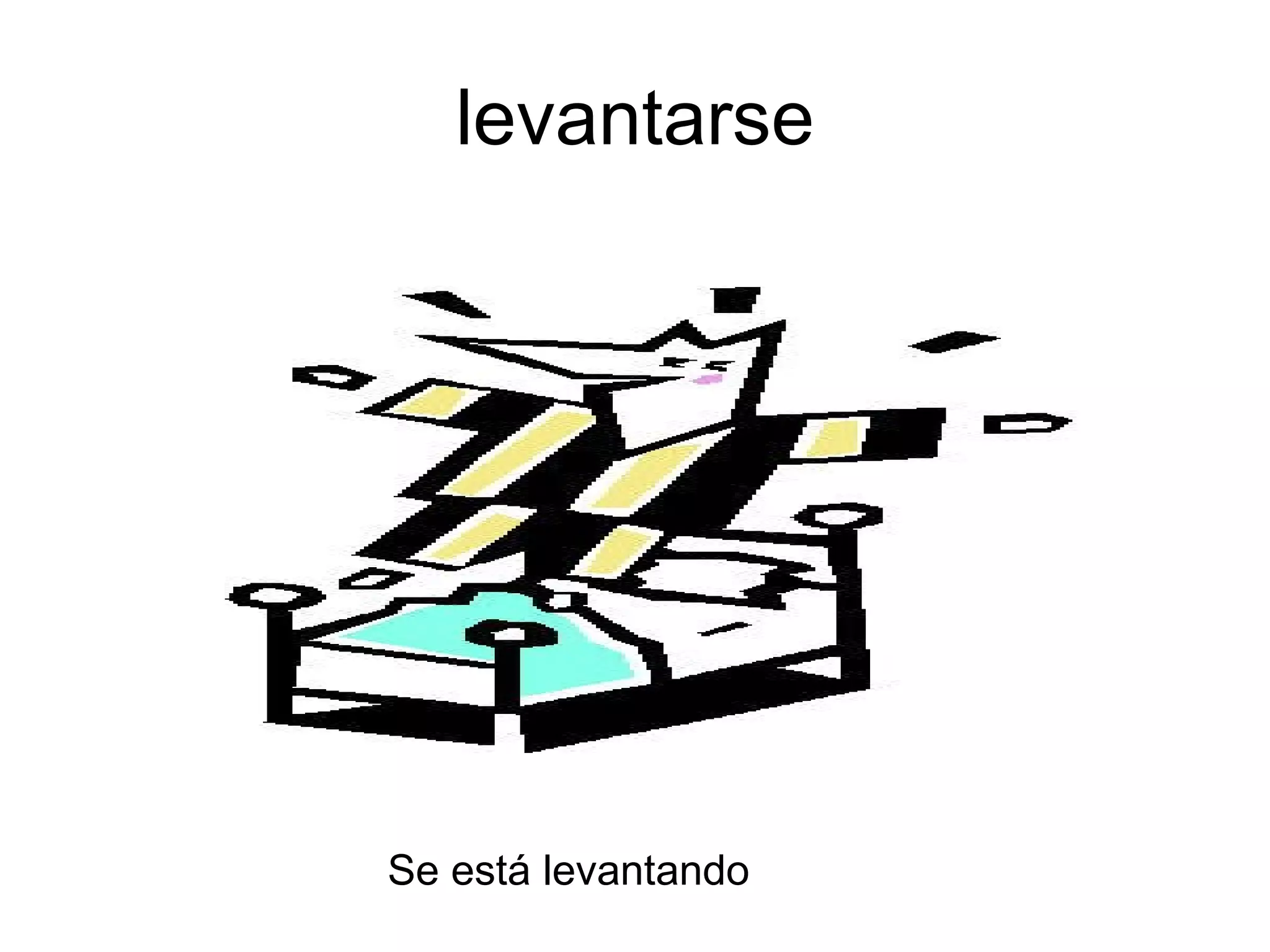 levantarse Se está levantando