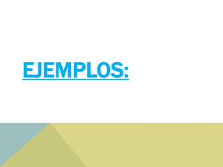 EJEMPLOS:
 
