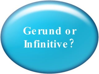 Gerund or Infinitive? 