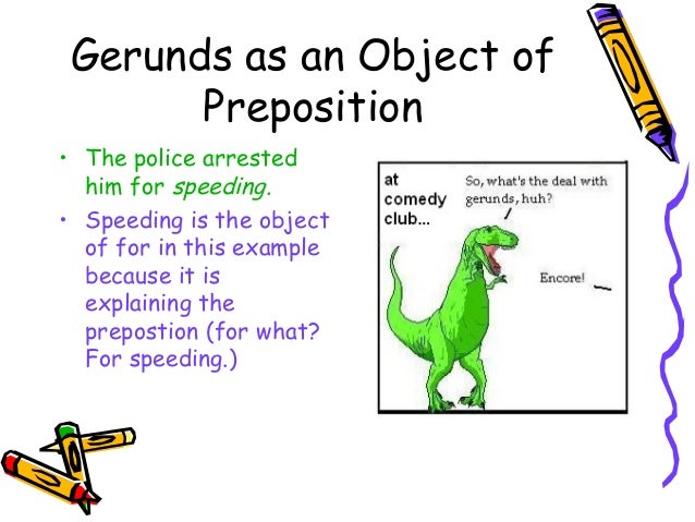 gerund as an object of preposition List of common adjective + preposition combinations which are followed by gerunds list includes example sentences. gerund as an object of preposition List of common adjective + preposition combinations which are followed by gerunds list includes example sentences.
