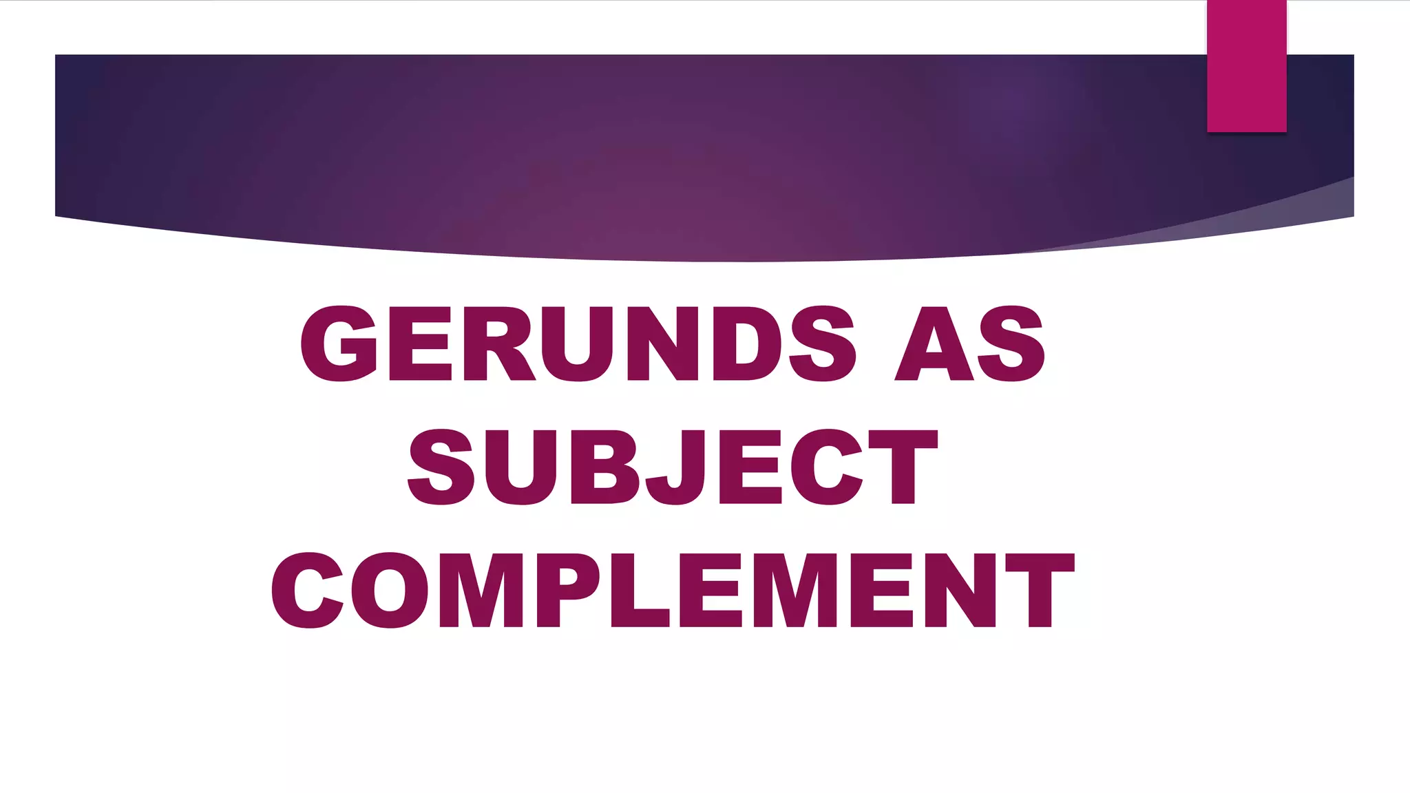 English 9 Gerunds as Subject, subject complement, and Direct Object | PPTX