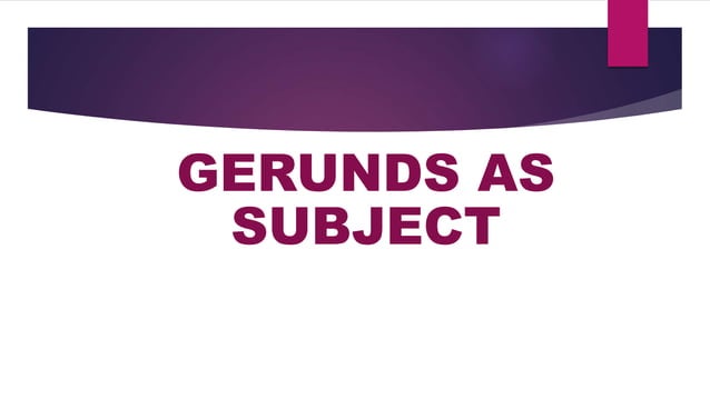 English 9 Gerunds as Subject, subject complement, and Direct Object | PPT