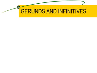 GERUNDS AND INFINITIVES 