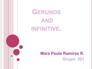 Gerunds andinfinitive. Mara Paola Ramírez R.  Grupo: 301  