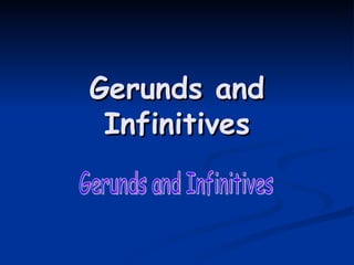 Gerunds and Infinitives Gerunds and Infinitives 