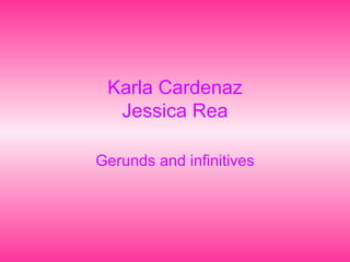Karla Cardenaz Jessica Rea Gerunds and infinitives 