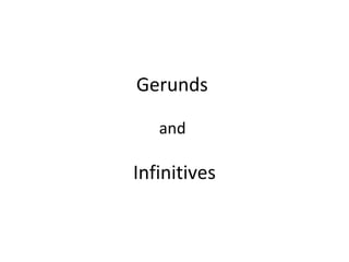 Gerunds
and

Infinitives

 