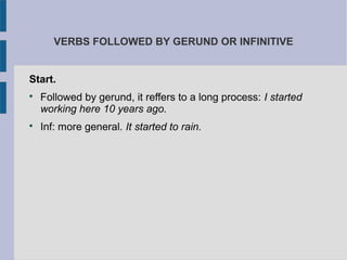 VERBS FOLLOWED BY GERUND OR INFINITIVE
Start.

Followed by gerund, it reffers to a long process: I started
working here 10 years ago.

Inf: more general. It started to rain.
 