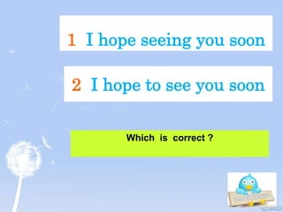 1 I hope seeing you soon
Which is correct ?
2 I hope to see you soon
 