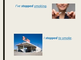I’ve stopped smoking.
I stopped to smoke.
 