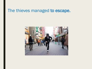The thieves managed to escape.
 