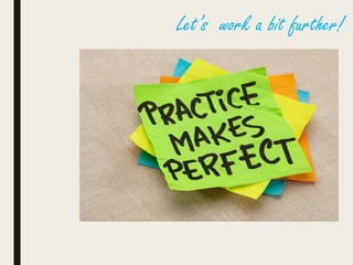 Let’s work a bit further!
 