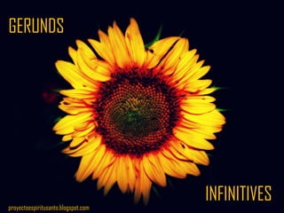 GERUNDS
INFINITIVES
proyectoespiritusanto.blogspot.com
 