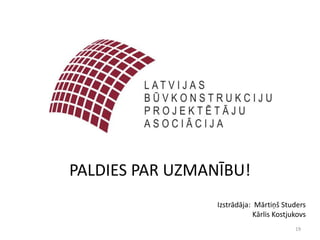 PALDIES PAR UZMANĪBU!
                 Izstrādāja: Mārtiņš Studers
                            Kārlis Kostjukovs
                                         19
 