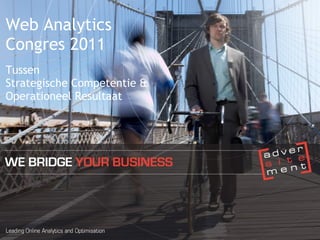 Web Analytics Congres 2011 Tussen  Strategische Competentie & Operationeel Resultaat 