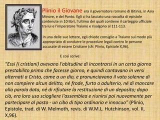 Plinio il Giovane era il governatore romano di Bitinia, in Asia
Minore, e del Ponto. Egli ci ha lasciato una raccolta di e...