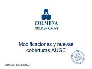 Modificaciones y nuevas coberturas AUGE Bienestar, junio de 2007. 
