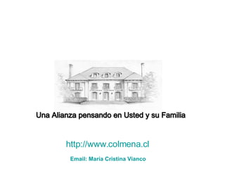 Una Alianza pensando en Usted y su Familia http :// www.colmena.cl Email : María Cristina  Vianco 