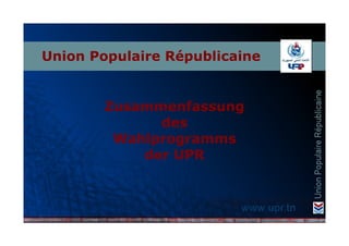 Union Populaire Républicaine


        Zusammenfassung
              des
         Wahlprogramms
            der UPR
 