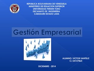 REPUBLICA BOLIVARIANA DE VENEZUELA 
MINISTERIO DE EDUACION SUPERIOR 
UNIVERSIDAD FERMIN TORO 
DECANATO DE INGENIERIA 
CABUDARE ESTADO LARA 
ALUMNO: VICTOR SANTELIZ 
C.I 24157864 
DICIEMBRE - 2014 
 