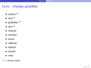 BibTeX Format
Livre : champs possibles
author *
title *
publisher *
year *
volume
number
series
address
edition
month
note
* = champ requis
118 / 142
 