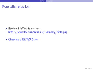 BibTeX multibib
Pour aller plus loin
Section BibTeX de ce site :
http ://www.lsv.ens-cachan.fr/∼markey/bibla.php
Choosing a BibTeX Style
134 / 142
 