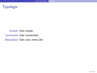 Environnements Listes
Typologie
itemize liste simple
enumerate liste numérotée
description liste avec mots-clés
48 / 142
 