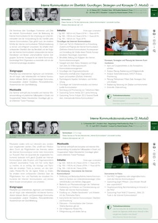 Interne Kommunikation im Überblick: Grundlagen, Strategien und Konzepte (1. Modul)                                                                                        | 11


                                                                                                                     6. - 8. Oktober 2011 |                                        | Preis: 890 Euro zzgl. MwSt.      Seminar
                                                                                                                    22. - 24. März 2012 |                                          | Preis: 890 Euro zzgl. MwSt.
                                                                                                                                                                                                                            IK

                                                                       Seminardauer: 2,5 Kurstage
                                                                       Dieses Seminar ist Teil des Intensivkurses „Interne Kommunikation“ und einzeln buchbar.
(   S. 6/7)
                                                                       Weitere Informationen         S. 24


Die Kenntnisse über Grundlagen, Funktionen und Ziele            Inhalte                                      Änderungen vorbehalten!
der Internen Kommunikation sowie die Bedeutung der
Internen Kommunikation für die Umsetzung von Unterneh-
menszielen sind die Voraussetzung für das Handeln jedes         3. Tag: 9.00 – 13.00 Uhr, inkl. 1 Pause à 30 Min.
internen Kommunikators. Dazu gehört auch, die einzelnen         Grundlagen der Internen Kommunikation
Schritte der internen kommunikativen Maßnahmenplanung
zu kennen und erfolgreich umzusetzen. Sie erhalten einen            Zustand und Prognose der Internen Kommunikation:
umfassenden Überblick über das Berufsbild und die Aufga-
ben der Internen Kommunikation insbesondere als interner
                                                                                                                                               Dr. Gerhard Vilsmeier im Seminar Mai 2010
Dienstleister und Berater unterschiedlicher interner Ziel-          tionalisten, Neurologen, Systemiker)
gruppen. Sie lernen, Konzepte für die interne Kommunika-
tionsstrategie Ihrer Organisation zu entwickeln und von der         Kommunikationsmanagers                                                    Konzepte, Strategien und Planung der Internen Kom-
Unternehmensstrategie abzuleiten.                                                                                                             munikation
                                                                    nach oben. Ein Erfahrungsaustausch.
                                                                                                                                                schritten
Zielgruppe
Mitarbeiter aus Unternehmen, Agenturen und Verbänden,
                                                         -          bauen und erweitern (Flurfunk, Antennen)                                    Priorisierung
nikation befassen. Berufs- und Quereinsteiger, Kommunika-
tionsspezialisten anderer Disziplinen, Personalreferenten,          schung                                                                      und Zeitplan
Assistent(inn)en der Geschäftsleitung.
                                                                    turelle Kommunikation
Methodik
Das Seminar verknüpft eine kompakte und intensive Wis-
sensvermittlung mit praktischen Fallbeispielen in Einzel- und                                                                                           Teilnehmerstimme:
Gruppenarbeit. Neben theoretischen Grundlagen gibt un-              über „Internationale Interne Kommunikation“                                         „Sehr interessantes Seminar auf hohem Niveau in guter
ser erfahrener Trainer Praxistipps.                                                                                                                     Arbeitsatmosphäre.“
                                                                                                                                                        Evelyn Reifert, Sanofi-Aventis Deutschland GmbH




                                                                                                                          Interne Kommunikationsinstrumente (2. Modul)
                                                                                                        3. - 5. November 2011 |                                                      | Preis: 890 Euro zzgl. MwSt.    Seminar
                                                                                                                 19. - 21. April 2012 |                                            | Preis: 890 Euro zzgl. MwSt.
                                                                                                                                                                                                                            IK

                                                                         Seminardauer: 2,5 Kurstage
                                                                         Dieses Seminar ist Teil des Intensivkurses „Interne Kommunikation“ und einzeln buchbar.
(   S. 6/7)
                                                                         Weitere Informationen         S. 24


Mitarbeiter wollen nicht nur informiert sein, sondern           Methodik
auch eingebunden werden. Dies schafft kein Medium               Das Seminar verknüpft eine kompakte und intensive Wis-
allein. Durch die Möglichkeiten des Internets stehen            sensvermittlung mit praktischen Fallbeispielen in Einzel- und
der Internen Kommunikation immer mehr Instrumente               Gruppenarbeit. Neben theoretischen Grundlagen geben
zur Auswahl. Aber die Quantität der eingesetzten Ins-           unsere erfahrenen Trainer Praxistipps.
trumente bedeutet nicht gleich Qualität der Internen
                                                                Inhalte                                      Änderungen vorbehalten!
erfordert verschiedene Tools. Um hier nichts falsch
zu machen, ist es wichtig, die Vorzüge und Nach-                                                                                               Frank Wolf im Seminar Interne Kommunikationsinstrumente
                                                                                                                                               Oktober 2009
teile der einzelnen Tools zu kennen, um den opti-               3. Tag: 9.00 – 13.00 Uhr, inkl. 1 Pause à 30 Min.
                                                                Die Umsetzung – Instrumente der Internen
Sie erhalten einen umfassenden Überblick über die               Kommunikation                                                                 Instrumente im Fokus
Möglichkeiten, Vor- und Nachteile der einzelnen Ins-
trumente der Internen Kommunikation und können                      kation im Kontext von Unternehmensstrategie, Unter-                         ment der Internen Kommunikation?
deren Einsatz sinnvoll planen und umsetzen.                         nehmenskultur und internen Zielgruppen
                                                                                                                                                aber unpersönlich?“
Zielgruppe
Mitarbeiter aus Unternehmen, Agenturen und Verbänden,               Medien der Internen Kommunikation                                           der MAZ
                                                         -
nikation befassen. Berufs- und Quereinsteiger, Kommunika-           mit der Multimedia-Matrix                                                   Tools in der Internen Kommunikation“
tionsspezialisten anderer Disziplinen, Personalreferenten,
Assistent(inn)en der Geschäftsleitung.                              und Einordnung

                                                                    Welche Barrieren gibt es?                                                           Teilnehmerstimme:
                                                                                                                                                        „Der Kurs beleuchtet die facettenreiche Interne Kommu-
                                                                                                                                                        nikation der Gegenwart, behält dessen Herkunft im Blick
                                                                                                                                                        und gibt einen Ausblick in die Zukunft.“
                                                                                                                                                        Martin Ostermeier, Deutsche Bank Gruppe
 