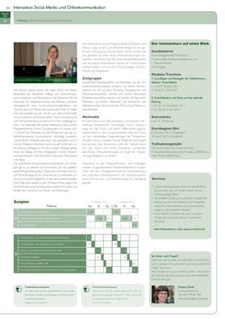 26 |   Intensivkurs Social Media und Onlinekommunikation
Intensiv-
  kurs

  OK          > Hinweis: Die Module sind auch einzeln buchbar!




                                                                                  Der Intensivkurs Social Media analysiert Chancen und              Der Intensivkurs auf einen Blick
                                                                                                                                        -
                                                                                  timalen Nutzung von Social Media. Somit können Sie                Studienform
                                                                                  sich gezielter auf diese neuen Herausforderungen vor-
                                                                                  bereiten. Sie lernen, wie Sie Social Media-Maßnahmen
                                                                                  und die damit verbundenen Kosten im Unternehmen                     Themenblöcken
                                                                                  richtig bündeln und sinnvoll in Ihre Strategie und Kos-
                                                                                  tenplanung integrieren.
                                                                                                                                                    Module/Termine
              Ira Reckenthäler im Modul 1 des Intensivkurses 2011.
                                                                                  Zielgruppe                                                        1. Grundlagen und Strategien der Onlinekommu-
                                                                                  Vornehmlich Verantwortliche und Mitarbeiter aus der Un-           nikation/ Social Media
                                                                                  ternehmenskommunikation (Externe und Interne Kommu-               ›› 6. bis 8. Oktober 2011
                                                                                  nikation), der PR und dem Marketing, Pressesprecher und           ›› 19. bis 21. April 2012
                                                                                  Markenverantwortliche, Vertrieb und Human Ressources,
            kommunikatoren und Mitarbeitern in den Bereichen PR und               Projektverantwortliche Internet und Intranet, PR-Agenturen,       2. Social Media in der Praxis und die optimale
            Marketing. Die Weiterentwicklung des Internets und damit              Mitarbeiter aus NGOs, Verbänden und Institutionen der             Nutzung
            einhergehende neue Kommunikationsmöglichkeiten und                    öffentlichen Hand, die sich mit dem Thema Social Media aus-       ›› 10. bis 12. November 2011
            -formen, aber auch Risiken des sogenannten Web 2.0 stellen            einandersetzen.                                                   ››
            eine Herausforderung dar, mit der sich viele professionelle
            Kommunikatoren konfrontiert sehen. Diese Entwicklung hin              Methodik                                                          Kursstärke
            zum Mitmachweb lässt sich jedoch nicht mehr rückgängig ma-            Im Intensivkurs wird die kompakte und intensive Ver-              max. 16 Teilnehmer
            chen – im Gegenteil: Die sozialen Netzwerke sind zu einem             mittlung theoretischer Grundlagen durch Gastvor-
            Massenphänomen unserer Zeit geworden und werden auch                  träge aus der Praxis und durch Fallbeispiele ergänzt.             Kursbeginn/Ort
            in Zukunft das Marketing und die PR genauso wie die un-               Insbesondere in den Gruppenarbeiten liegt der Fokus
            ternehmensinterne Kommunikation nachhaltig verändern.                 auf den individuellen Fragestellungen der Teilnehmer.
            „Social Media“ bedeutet aber auch, dass gelungene und ef-             Darüber hinaus werden Social Media-Anwendungen
                                                                         -        live erprobt. Der Intensivkurs hilft den Teilneh-mern,            Teilnahmegebühr
            ternehmens abhängig ist. Mit der richtigen Strategie gelingt          sich den neuen und immer komplexer werdenden                      Die Kursmodule sind einzeln buchbar.
            Ihnen der Dialog mit Ihren Zielgruppen, Kunden, Partnern
            und Interessenten in den thematisch relevanten Netzwerken             sierung erfolgreich zu stellen.
            oder Blogs.
            Die veränderten Kommunikationsmechanismen und -strate-                Ergänzend zu den Präsenzterminen und Unterlagen
            gien gilt es zu erlernen und einzustufen, um sie schließlich          werden im geschlossenen Teilnehmerbereich in Koope-
            gewinnbringend einzusetzen. Zögern Sie nicht länger, eine So-         ration mit dem management-radio.de Audiointerviews
            cial Media-Strategie für Ihr Unternehmen zu entwickeln, um            und -berichte, Videostatements und Fotodokumenta-
            seriös und rechtlich abgesichert in den verschiedenen Kanälen         tionen für die Vor- und Nachbereitung zur Verfügung               Service:
            Ihrer Zielgruppe präsent zu sein. Auf diese Weise steigern Sie        gestellt.
            Ihre Wahrnehmung, Ihre Reputation, stärken Ihre Marke und
            fördern den Austausch von Wissen und Erfahrungen.                                                                                         Erwartungen, die wir vorab in einer kurzen
                                                                                                                                                      Onlineumfrage klären.

            Zeitplan                                                                      2. Halbjahr 2011                  1. Halbjahr 2012          bereich auf der scm-Webseite mit Vorabinfor-
                                                  Thema                                Do.         Fr.         Sa.       Do.      Fr.     Sa.         mationen, Präsentationen und Zusammenfas-
                                                                                                                                                      sungen zu den einzelnen Modulen.
                 1. Grundlagen der Social Media                                        6.10.                             19.4.

             1   2. Social Media-Strategien und -Konzepte                                         7.10.        8.10.             20.4.   21.4.        Modul des Intensivkurses ein Teilnahme-

                   Gruppenarbeit                                                                               8.10.                     21.4.
                                                                                                                                                      mehr Informationen unter: www.scmonline.de


                 3. Social Media in der Unternehmenskommunikation                      10.11.                  3.11.     31.5.

                 4. Social Media in der Internen Kommunikation                         10.11.      8.4.                  31.5.   4.11.

                 5. Presse- und Öffentlichkeitsarbeit 2.0, SEO                                   11.11.                          1.6.
             2
                 6. Rechtliche Aspekte                                                           11.11.                          1.6.               Sie haben noch Fragen?
                                                                                                                                                    Rufen Sie mich an oder schreiben Sie mir eine E-Mail.
                 7. Social Media im Bereich HR                                                                12.11.                      2.6.      Gerne berate ich Sie persönlich und beantworte Ihre
                                                                                                                                                    Fragen zum Kurs.
                 8. Krisenkommunikation im Social Web mit Gruppenarbeit                                       12.11.                      2.6.
                                                                                                                                                    Alle Module sind auch einzeln buchbar. Wir bieten
                                                                                                                                                    die Themen des Intensivkurses auch als innerbetrieb-
                                                                                                                                                    liche Schulung an.

                       Teilnehmerstimme:                                                   Teilnehmerstimme:                                                                Theresa Schulz
                       „Ich habe nicht nur einen guten Einblick in social media            „Das Seminar hat sehr viel Spaß gemacht, ich habe viel                           Kurskoordinatorin
                       bekommen, sondern auch Strategien und Tipps für mein                gelernt und Anregungen bekommen. Vielen Dank an die                              Tel. 030 479 89 789
                       Unternehmen erhalten.“                                              kompetente Trainerin und Organisatorin.“                                         theresa.schulz@scmonline.de
                       Hildegard Werth, Westfalen AG                                       Claudia Eck, aid infodienst
 