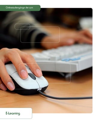 Onlinestudiengänge der scm




E-Learning
 