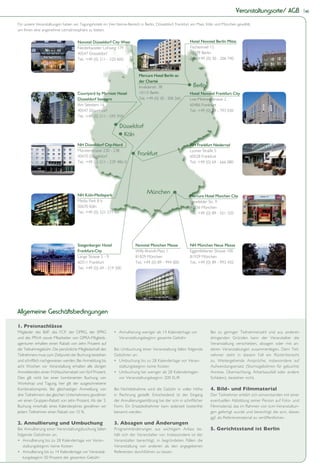 Veranstaltungsorte/ AGB              40


Für unsere Veranstaltungen haben wir Tagungshotels im Vier-Sterne-Bereich in Berlin, Düsseldorf, Frankfurt am Main, Köln und München gewählt,
um Ihnen eine angenehme Lernatmosphäre zu bieten.

                                                                                                         Hotel Novotel Berlin Mitte
                                     Niederkasseler Lohweg 179                                           Fischerinsel 12
                                     40547 Düsseldorf                                                    10179 Berlin
                                     Tel.: +49 (0) 211 - 520 600                                         Tel.: +49 (0) 30 - 206 740



                                                                           Mercure Hotel Berlin an
                                                                           der Charité
                                                                           Invalidenstr. 38                Berlin
                                                                           10115 Berlin                  Hotel Novotel Frankfurt City
                                                                           Tel.: +49 (0) 30 - 308 260    Lise-Meitner-Strasse 2
                                     Am Seestern 16                                                      60486 Frankfurt
                                     40547 Düsseldorf                                                    Tel.: +49 (0) 69 - 793 030
                                     Tel.: +49 (0) 211 - 595 959

                                                                Düsseldorf
                                                                 Köln
                                                                                                         NH Frankfurt Niederrad
                                     Münsterstrasse 230 - 238                                            Lyoner Straße 5
                                     40470 Düsseldorf
                                                                          Frankfurt                      60528 Frankfurt
                                     Tel.: +49 (0) 211 - 239 486 0                                       Tel.: +49 (0) 69 - 666 080




                                                                                München
                                                                                                         Mercure Hotel München City
                                     Media Park 8 b                                                      Senefelder Str. 9
                                     50670 Köln                                                          80336 München
                                     Tel.: +49 (0) 221 271 50                                            Tel.: +49 (0) 89 - 551 320




                                                                         Novotel München Messe           NH München Neue Messe
                                     Frankfurt-City                      Willy-Brandt-Platz 1            Eggenfeldener Strasse 100
                                     Lange Strasse 5 - 9                 81829 München                   81929 München
                                     60311 Frankfurt                     Tel.: +49 (0) 89 - 994 000      Tel.: +49 (0) 89 - 993 450
                                     Tel.: +49 (0) 69 - 219 300




Allgemeine Geschäftsbedingungen

1. Preisnachlässe
Mitglieder des BdP, des FCP, der DPRG, der SPRG                                                                      Bei zu geringer Teilnehmerzahl und aus anderen
und des PRVA sowie Mitarbeiter von GPRA-Mitglieds-              Veranstaltungsbeginn: gesamte Gebühr                 dringenden Gründen kann der Veranstalter die
agenturen erhalten einen Rabatt von zehn Prozent auf                                                                 Veranstaltung verschieben, absagen oder mit an-
die Teilnahmegebühr. Die persönliche Mitgliedschaft des   Bei Umbuchung einer Veranstaltung fallen folgende          deren Veranstaltungen zusammenlegen. Dem Teil-
Teilnehmers muss zum Zeitpunkt der Buchung bestehen       Gebühren an:                                               nehmer steht in diesem Fall ein Rücktrittsrecht
und schriftlich nachgewiesen werden. Bei Anmeldung bis                                                               zu. Weitergehende Ansprüche, insbesondere auf
acht Wochen vor Veranstaltung erhalten alle übrigen             staltungsbeginn: keine Kosten                        Aufwendungsersatz (Stornogebühren für gebuchte
Anmeldenden einen Frühbucherrabatt von fünf Prozent.                                                                 Anreise, Übernachtung, Arbeitsausfall oder andere
Dies gilt nicht bei einer kombinierten Buchung von              vor Veranstaltungsbeginn: 200 EUR                    Schäden), bestehen nicht.
Workshop und Tagung, hier gilt der ausgeschriebene
Kombinationspreis. Bei gleichzeitiger Anmeldung von       Bei Nichtteilnahme wird die Gebühr in voller Höhe          4. Bild- und Filmmaterial
drei Teilnehmern des gleichen Unternehmens gewähren       in Rechnung gestellt. Entscheidend ist der Eingang         Der Teilnehmer erklärt sich einverstanden mit einer
wir einen Gruppen-Rabatt von zehn Prozent. Ab der 3.      der Annullierungserklärung bei der scm in schriftlicher    eventuellen Abbildung seiner Person auf Foto- und
Buchung innerhalb eines Kalenderjahres gewähren wir       Form. Ein Ersatzteilnehmer kann jederzeit kostenfrei       Filmmaterial, das im Rahmen von scm-Veranstaltun-
jedem Teilnehmer einen Rabatt von 15 %.                   benannt werden.                                            gen gefertigt wurde und berechtigt die scm, dieses
                                                                                                                     ggf. als Referenzmaterial zu veröffentlichen.
2. Annullierung und Umbuchung                             3. Absagen und Änderungen
Bei Annullierung einer Veranstaltungsbuchung fallen       Programmänderungen aus wichtigem Anlass be-                5. Gerichtsstand ist Berlin
folgende Gebühren an:                                     hält sich der Veranstalter vor. Insbesondere ist der
                                                          Veranstalter berechtigt, in begründeten Fällen die
   staltungsbeginn: keine Kosten                          Veranstaltung von anderen als den angegebenen
                                                          Referenten durchführen zu lassen.
   tungsbeginn: 50 Prozent der gesamten Gebühr
 