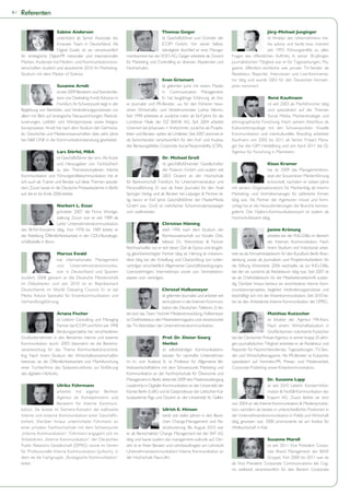 6|   Referenten

                          Sabine Andersen                                                   Thomas Geiger                                                       Jörg-Michael Junginger
                          unterstützt als Senior Associate das                              ist Geschäftsführer und Gründer der                                 ist Inhaber des Unternehmens me-
                          Emanate Team in Deutschland. Als                                  ICOM GmbH. Vor seiner Selbst-                                       dia advice und berät bzw. trainiert
                          Digital Guide ist sie verantwortlich                              ständigkeit durchlief er eine Manage-                               seit 1993 Führungskräfte zu allen
     für strategische Digtal-PR nationaler und internationaler         mentkarriere bei der VDO AG. Geiger arbeitete als Dozent           Fragen des öffentlichen Auftritts. In seiner 30-jährigen
     Marken. Andersen hat Medien- und Kommunikationswis-               für Marketing und Controlling an diversen Akademien und            journalistischen Tätigkeit war er für Tageszeitungen, Ma-
     senschaften studiert und absolvierte 2010 ihr Marketing-          Hochschulen.                                                       gazine, öffentlich-rechtliche wie private TV-Sender als
     Studium mit dem Master of Science.                                                                                                   Redakteur, Reporter, Interviewer und Live-Kommenta-
                                                                                              Sven Griemert                               tor tätig und wurde 2003 für den Deutschen Fernseh-
                            Susanne Arndt                                                                                                 preis nominiert.
                            ist seit 2009 Beraterin und Standortlei-                       in Communication Management.
                            terin von Deekeling Arndt Advisors in                          Er hat langjährige Erfahrung als frei-                             René Kaufmann
                            Frankfurt. Ihr Schwerpunkt liegt in der                                                             -                             ist seit 2003 als Marktforscher tätig
     Begleitung von Identitäts- und Veränderungsprozessen vor          schen Wirtschafts- und Verkehrsminister Lothar Klemm.                                  und spezialisiert auf die Themen
     allem mit Blick auf strategische Neuausrichtungen, Restruk-                                                                                              Social Media, Markenstrategie und
     turierungen, Leitbild- und Werteprozesse sowie Integra-           Londoner Filiale der DZ BANK AG. Seit 2004 arbeitet                ethnographische Forschung. Nach seinem Abschluss als
     tionsprozesse. Arndt hat nach dem Studium der Germanis-                                                                          -   Kulturanthropologe mit den Schwerpunkten Visuelle
                                                                       leiter und Berater, später als Unitleiter. Seit 2007 zeichnet er   Kommunikation und interkulturelles Branding arbeitete
     bei A&B ONE in der Kommunikationsberatung gearbeitet.             als Seniorberater verantwortlich für den Auf- und Ausbau           Kaufmann von 2005 bis 2011 als Senior Project Mana-
                                                                       des Beratungsfeldes Corporate Social Responsibility (CSR).         ger bei der GIM Heidelberg und seit April 2011 bei Q-
                            Lars Dörfel, MBA                                                                                              Agentur für Forschung in Mannheim.
                            ist Geschäftsführer der scm. Als Autor                           Dr. Michael Groß
                            und Herausgeber von Fachbüchern                                  ist geschäftsführender Gesellschafter                              Klaas Kramer
                            zu den Themenkomplexen Interne                                   der Peakom GmbH und zudem seit                                     hat ab 2009 das Managementkon-
     Kommunikation und Führungskräftekommunikation hat er                                    2003 Dozent an der Hochschule                                      zept der Souveränen Markenführung
     sich auch als Trainer und Berater auf diese Themen speziali-      für Bankwirtschaft Frankfurt, für Unternehmenskultur und
     siert. Zuvor baute er die Deutsche Presseakademie in Berlin                                                                          mit seinem Organisationsbüro für Markterfolg als Interim
     auf, die er bis Ende 2006 leitete.                                Springer Verlag und als Berater bei Leipziger & Partner tä-        Marketing- und Vertriebsmanager für zahlreiche Firmen
                                                                                                                                          tätig war. Als Partner der Agenturen mixxd und form-
                            Norbert L. Esser                           GmbH war. Groß ist mehrfacher Schwimmolympiasieger                 schlag hat er die Herausforderungen der Branche kennen-
                            gründete 2007 die Firma Wortge-            und -weltmeister.                                                  gelernt. Der Diplom-Kommunikationswirt ist zudem als
                            staltung. Zuvor war er seit 1989 als                                                                          Hochschuldozent tätig.
                            Leiter Unternehmenskommunikation                                  Christian Häming
     des BHW-Konzerns tätig. Von 1978 bis 1989 leitete er                                     stieß 1996 nach dem Studium der                                    Janine Krönung
     die Abteilung Öffentlichkeitsarbeit in der CDU-Bundesge-                                 Rechtswissenschaft zur Kanzlei Döt-                                arbeitet bei der ING-DiBa im Bereich
     schäftsstelle in Bonn.                                                                   telbeck Dr. Wemhöner & Partner                                     der Internen Kommunikation. Nach
                                                                       Rechtsanwälte, wo er seit dieser Zeit als Sozius und langjäh-                             ihrem Studium und Volontariat arbei-
                        Marcus Ewald                                   rig gleichberechtigter Partner tätig ist. Häming ist insbeson-     tete sie als Fernsehredakteurin für den Rundfunk Berlin Bran-
                        hat internationales Management                 dere tätig bei der Erstellung und Überprüfung von Liefer-
                        und Unternehmenskommunika-                     verträgen einschließlich Allgemeiner Geschäftsbedingungen,         die Stiftung Warentest. 2006 wechselte sie zur ING-DiBa,
                        tion in Deutschland und Spanien                Lizenzvetrträgen, Internetshops sowie von Vertriebskon-            bei der sie zunächst als Redakteurin tätig war. Seit 2007 ist
     studiert. 2008 gewann er die Deutsche Meisterschaft               zepten und -verträgen.                                             sie als Chefredakteurin für die Mitarbeiterzeitschrift zustän-
     im Debattieren und seit 2010 ist er Repräsentant                                                                                     dig. Darüber hinaus betreut sie verschiedene interne Kom-
     Deutschlands im World Debating Council. Er ist bei                                       Christof Hafkemeyer                         munikationsprojekte, begleitet Veränderungsprozesse und
     Media Advice Spezialist für Krisenkommunikation und                                                                                  beschäftigt sich mit der Krisenkommunikation. Seit 2010 lei-
     Verhandlungsführung.                                                                                                        -        tet sie den Arbeitskreis Interne Kommunikation der DPRG.
                                                                                             kation der Deutschen Telekom. Er lei-
                          Ariana Fischer                               tet dort das Team Technik/ Medienentwicklung. Hafkemeyer                                 Matthias Kutzscher
                          ist Leiterin Consulting und Managing         ist Chefredakteur des Mitarbeitermagazins und verantwortet                               ist Inhaber der Agentur MK-Kom.
                          Partner bei ICOM und führt seit 1998         die TV-Aktivitäten der Unternehmenskommunikation.                                        Nach einem Wirtschaftsstudium in
                          Beratungsprojekte bei verschiedenen                                                                                                   Großbritannien volontierte Kutzscher
     Großunternehmen in den Bereichen interne und externe                                      Prof. Dr. Dieter Georg                     bei der Deutschen Presse-Agentur. In seiner knapp 25-jähri-
     Kommunikation durch. 2003 übernahm sie die Bereichs-                                      Herbst                                     gen journalistischen Tätigkeit arbeitete er als Redakteur und
     verantwortung für das Thema Kommunikationscontrol-                                        ist selbstständiger Kommunikations-        Reporter für Nachrichtendienste, Tageszeitungen, TV-Sen-
     ling. Nach ihrem Studium der Wirtschaftswissenschaften                                    berater für namhafte Unternehmen           der und Wirtschaftsmagazine. Als PR-Berater ist Kutzscher
     betreute sie die Öffentlichkeitsarbeit und Marktforschung         im In- und Ausland. Er ist Professor für Allgemeine Be-            spezialisiert auf Vertriebs-PR, Presse- und Medienarbeit,
                                                                       triebswirtschaftslehre mit dem Schwerpunkt Marketing und           Corporate Publishing sowie Krisenkommunikation.
     des digitalen Hörfunks.                                           Kommunikation an der Fachhochschule für Ökonomie und
                                                                       Management in Berlin, leitet seit 2009 den Masterstudiengang                              Dr. Susanne Lapp
                          Ulrike Führmann                              Leadership in Digitaler Kommunikation an der Universität der                              ist seit 2010 Leiterin Konzern-Infor-
                          arbeitet mit eigener Berliner                Künste Berlin (UdK) und ist Gastprofessor der Lettischen Kul-                             mation & Notfall-Kommunikation der
                          Agentur als Konzeptionerin und               turakademie Riga und Dozent an der Universität St. Gallen.                                Fraport AG. Zuvor leitete sie dort
                          Beraterin für Interne Kommuni-                                                                                  von 2004 an die Interne Kommunikation & Medienproduk-
     kation. Sie leitete im Siemens-Konzern die weltweite                                     Ulrich E. Hinsen                            tion, nachdem sie bereits in unterschiedlichen Positionen in
     interne und externe Kommunikation einer Geschäfts-                                                                           -       der Unternehmenskommunikation in Politik und Wirtschaft
     einheit. Darüber hinaus unterrichtete Führmann an                                          chen Change-Management und Re-            tätig gewesen war. 2000 promovierte sie am Institut für
     einer privaten Fachhochschule mit dem Schwerpunkt                                          strukturierung. Bis August 2010 war       Weltwirtschaft in Kiel.
     „Interne Kommunikation“. Führmann engagiert sich im               er als Bereichsleiter Change Management bei der SKP AG
     Arbeitskreis „Interne Kommunikation“ der Deutschen                tätig und baute zudem das management-radio.de auf. Der-                                Susanne Marell
     Public Relations Gesellschaft (DPRG) sowie im Verein              zeit ist er freier Berater und Lehrbeauftragter am Lehrstuhl                           ist seit 2011 Vice President Corpo-
     für Professionelle Interne Kommunikation (prikom), in             Unternehmenskommunikation/ Interne Kommunikation an                                    rate Brand Management der BASF
     dem sie die Fachgruppe „Strategische Kommunikation“               der Hochschule Neu-Ulm.                                                                Gruppe. Von 2000 bis 2011 war sie
     leitet.                                                                                                                              als Vice President Corporate Communications bei Cog-
                                                                                                                                          nis weltweit verantwortlich für den Bereich Corporate
 