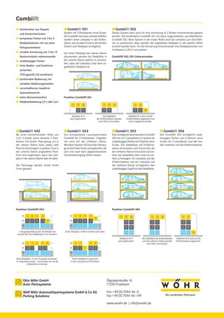 Combilift
Combilift 551

Kombination aus Stapeln
und Zusammenrücken
kompaktes Parken auf 2 bis 4
Stellplatzebenen mit nur einer
Fahrgassenebene
variable Anordnung von 2 bis 10
Rastermodulen nebeneinander
unabhängiges Parken
hohe Bedien- und Funktions-

Combilift 552

System mit 2 Parkebenen ohne Grube.
Der Combilift hat keine zentrale Einfahrt,
sondern einen Leerplatz in der Einfahrebene, der an jeder Position die direkte
Zufahrt zum Stellplatz ermöglicht.

Dieses System kann auch für eine Anordnung in 2 Reihen hintereinander geplant
werden. Als Kombination Combilift 551 mit davor angeordnetem, durchfahrbarem
Combilift 552. Beim System in der ersten Reihe wird der Leerplatz zum Durchfahren so positioniert, dass darüber der angewählte Stellplatz in der zweiten Reihe
erreicht werden kann. Für die Anordnung hintereinander sind Stellplatzbreiten von
mindestens 2,50 m vorzusehen.

Um einen Stellplatz der oberen Ebene
abzusenken, werden die Stellplätze in
der unteren Ebene seitlich so verschoben, dass der Leerplatz unter dem angewählten Stellplatz ist.

Combilift 552/551 hintereinander

sicherheit
(TÜV-geprüft/CE-zertiﬁziert)
komfortable Bedienung mit
variablen Bedienungsmedien
verschleißarme, bewährte
Hydrauliktechnik
hoher Benutzerkomfort

Funktion Combilift 551

Stellplatzbelastung 2,0 t oder 2,6 t
1

2

4

1

2

3

5

3

5

Stellplatz Nr.4
wird angefordert.

Combilift 542

1

2

3

Die Stellplätze
der Einfahrtsebene werden
nach links verschoben.

Combilift 543

Bei einer konventionellen Höhe von
2,20 m bietet diese Variante 2 Parkebenen mit Grube: Platz genug, um in
der oberen Ebene Vans, Jeeps oder
Pkw mit Dachträgern zu parken. Eine in
der unteren Ebene angewählte Plattform wird angehoben, wenn der Leerplatz in der oberen Ebene über ihr steht.

4

5

4

Stellplatz Nr.4 wird auf die
Einfahrtsebene abgesenkt und
kann ausgeparkt werden.

Combilift 553

Der kompakteste, raumsparendste
Combilift für 3 Parkebenen. Eingefahren wird auf der mittleren Ebene.
Wie beim System 542 sind die Fahrzeuge sicher hinter Toren untergebracht, die
sich erst nach dem abgeschlossenen
Verschiebevorgang öffnen lassen.

Combilift 554

Die Fahrzeuge werden sicher hinter
Toren geparkt.

Das intelligente Raumwunder Combilift
553 mit nur 2 Leerplätzen im System für
unabhängiges Parken auf 3 Ebenen ohne
Grube. Die Stellplätze auf Einfahrts ebene verschieben sich horizontal, die
der mittleren Ebene horizontal und vertikal, die Stellplätze oben sind nur vertikal zu bewegen. Ein Leerplatz auf der
Einfahrtsebene und ein Leerplatz auf
der mittleren Ebene ermöglichen den
unabhängigen Zugriff auf alle Stellplätze.

Funktion Combilift 543

Funktion Combilift 554

OG

1

3

6

9

12

UL

OG

1

3

6

9

EG

4

7

10

13

12

EL

EG

4

7

10

13

UG

2

5

8

11

14

LL

UG

2

5

8

11

UL
12

1 Ausgangsstellung des 5er Moduls bei
Anwahl des OG-Stellplatzes 6 zur Ausfahrt.

EL
14

LL

2 OG-Stellplatz 12 fährt vertikal nach oben.

1

2

6

1

2

3

7

3

4

8

4

5

9

5

Stellplatz Nr.6
wird angefordert.
OG

1

3

EG

4

7

UG

2

5

6

9
10

8

12

14

OG

EL

13
11

1

UL

EG

4

LL

UG

2

3 EG-Stellplätze 13 und 10 werden horizontal –
im Sekundenversatz – verschoben bis sie die
Endposition erreichen.

3

1

9

12

UL

7

6

10

13

8

11

14

6

1

2

7

3

7

8

4

8

9

5

9

Die Stellplätze der Einfahrtsebene
und der mittleren Ebene werden
nach links verschoben.

6

Stellplatz Nr.6 wird auf die
Einfahrtsebene abgesenkt.

EL

5

Der Combilift 554 ermöglicht unab hängiges Parken auf 4 Ebenen ohne
Grube mit 3 Leerplätzen (auf den beiden mittleren und der Einfahrtsebene).

LL

4 OG-Stellplatz 6 senkt sich
in den Leerplatz auf EG-Niveau.

Otto Wöhr GmbH
Auto-Parksysteme

Ölgrabenstraße 14
71292 Friolzheim

WAP Wöhr Automatikparksysteme GmbH & Co KG
Parking Solutions

Fon +49 [0] 7044 46 -0
Fax +49 [0] 7044 46 -149
www.woehr.de | info@woehr.de

Wir verdichten Parkraum

 