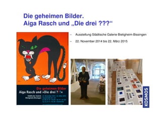 Die geheimen Bilder.
Aiga Rasch und „Die drei ???“
24
− Ausstellung Städtische Galerie Bietigheim-Bissingen
− 22. November...