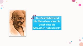 „Die Geschichte lehrt
die Menschen, dass die
Geschichte die
Menschen nichts lehrt.“
 