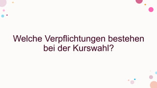 Welche Verpflichtungen bestehen
bei der Kurswahl?
 