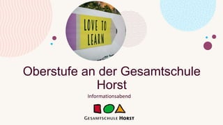 Oberstufe an der Gesamtschule
Horst
Informationsabend
 