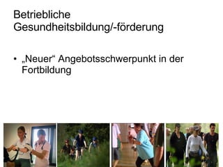 Betriebliche  Gesundheitsbildung/-förderung „Neuer“ Angebotsschwerpunkt in der Fortbildung 