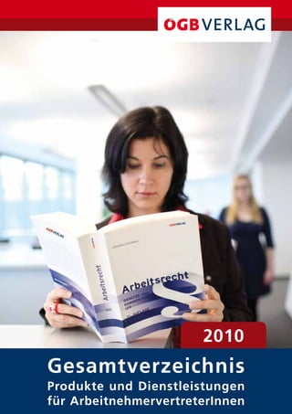 2010
Gesamtverzeichnis
Produkte und Dienstleistungen
für ArbeitnehmervertreterInnen
 