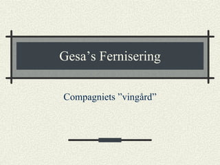 Gesa’s Fernisering Compagniets ”vingård” 