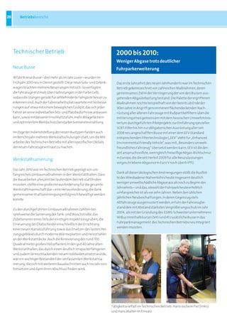 26        Betriebsbereiche




     Technischer Betrieb                                                      2000 bis 2010:
                                                                              Weniger abgase trotz deutlicher
     Neue Busse                                                               Fuhrparkerweiterung
     18 fabrikneue Busse – drei mehr als im Jahr zuvor – wurden im
     Frühjahr 2010 neu in Dienst gestellt. Die je neun Solo- und Gelenk-      Das erste Jahrzehnt des neuen Jahrhunderts war im Technischen
     wagen brachten mehrere Neuerungen mit sich: So verfügten                 Betrieb gekennzeichnet von zahlreichen Maßnahmen, deren
     die Fahrzeuge erstmals über Haltestangen in der Farbe Gelb,              gemeinsames Ziel in der Verringerung der von den Bussen aus-
     sodass die Stangen gerade für sehbehinderte Fahrgäste besser zu          gehenden Abgasbelastung bestand. Die Palette der ergriffenen
     erkennen sind. Auch der Fahrerarbeitsplatz wartete mit Verbesse-         Maßnahmen reichte beispielhaft von der bereits ab Ende der
     rungen auf: etwa mit einem beweglichen Cockpit, das sich jeder           90er-Jahre in Angriff genommenen flächendeckenden Nach-
     Fahrer an seine individuellen Sitz- und Platzbedürfnisse anpassen        rüstung aller älteren Fahrzeuge mit Rußpartikelfiltern über die
     kann, sowie mit besserer Frischluftzufuhr, mehr Ablagefächern            Initiierung eines gemeinsam mit dem hessischen Umweltminis-
     und optimiertem Blendschutz bei starker Sonneneinstrahlung.              terium durchgeführten Pilotprojekts zur Einführung spezieller
                                                                              SCRT-Filter bis hin zur obligatorischen Ausrüstung aller seit
     Im Zuge der Indienststellung der neuen Bustypen fanden auch              2008 neu angeschafften Busse mit einer dem EEV-Standard
     im Berichtsjahr mehrere Werkstattschulungen statt, um die Mit-           entsprechenden Filtertechnologie („EEV“ steht für „Enhanced
     arbeiter des Technischen Betriebs mit allen spezifischen Details         Environmental Friendly Vehicle“, was mit „Besonders umwelt-
     der neuen Fahrzeuge vertraut zu machen.                                  freundliches Fahrzeug“ übersetzt werden kann; EEV ist die der-
                                                                              zeit anspruchsvollste, wenngleich freiwillige Abgas-Richtschnur
                                                                              in Europa, die die seit Herbst 2009 für alle Neuzulassungen
     Werkstattsanierung
                                                                              vorgeschriebene Abgasnorm Euro V noch übertrifft).

     Das Jahr 2010 war im Technischen Betrieb geprägt von um-
                                                                              Dank all dieser ökologischen Anstrengungen stößt die Busflot-
     fangreichen Umbaumaßnahmen in den Werkstatthallen. Dass
                                                                              te des Wiesbadener Nahverkehrs heute insgesamt deutlich
     die Bauarbeiten allesamt bei laufendem Betrieb stattfinden
                                                                              weniger umweltschädliche Abgase aus als noch zu Beginn des
     mussten, stellte eine große Herausforderung für die gesamte
                                                                              Jahrzehnts – und das, obwohl der Fuhrpark heute erheblich
     Werkstattmannschaft dar – eine Herausforderung, die dank
                                                                              umfangreicher ist als vor zehn Jahren. Neben den üblichen
     gemeinsamer Kraftanstrengung erfolgreich bewältigt werden
                                                                              jährlichen Neubeschaffungen, in deren Gegenzug stets
     konnte.
                                                                              Altfahrzeuge ausgemustert werden, erfuhr der Fahrzeugbe-
                                                                              stand den mit Abstand stärksten Vergrößerungsschub im Jahr
     Zu den durchgeführten Umbaumaßnahmen zählten bei-
                                                                              2004, als mit der Gründung des ESWE-Schwesterunternehmens
     spielsweise die Sanierung der Tank- und Waschstraße, das
                                                                              WiBus innerhalb kurzer Zeit rund 45 zusätzliche Busse in das
     Zubetonieren eines Teils der einstigen Inspektionsgruben, die
                                                                              Fuhrparkmanagement des Technischen Betriebs neu integriert
     Erneuerung der Ölabscheider einschließlich der Errichtung
                                                                              werden mussten.
     einer neuen Kanalzuführung sowie das Ersetzen des lauten Hei-
     zungsgebläses durch moderne Wärmeplatten und Heizstrahler
     an der Werkstattdecke. Auch die Renovierung des rund 700
     Quadratmeter großen Holzpflasters in den gut 40 Jahre alten
     Werkstatthallen, das durch einen deutlich strapazierfähigeren
     und zudem lärmschluckenden neuen Holzboden ersetzt wurde,
     war ein wichtiger Bestandteil der umfassenden Werkstattsa-
     nierung, die sich mit weiteren Bauabschnitten auch ins Jahr 2011
     fortsetzen und dann ihren Abschluss finden wird.




                                                                           Tätigkeitsvielfalt im Technischen Betrieb: Hans-Jochem Piel (links)
                                                                           und Hans Walter im Einsatz
 